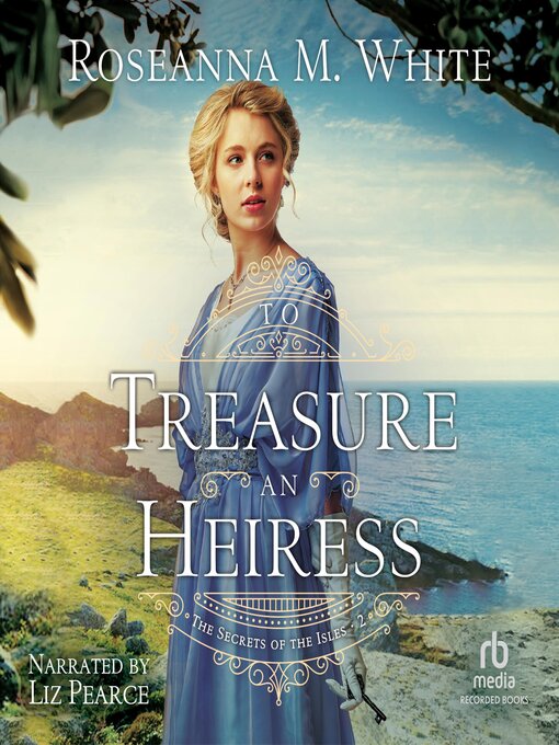 Title details for To Treasure an Heiress by Roseanna M. White - Available